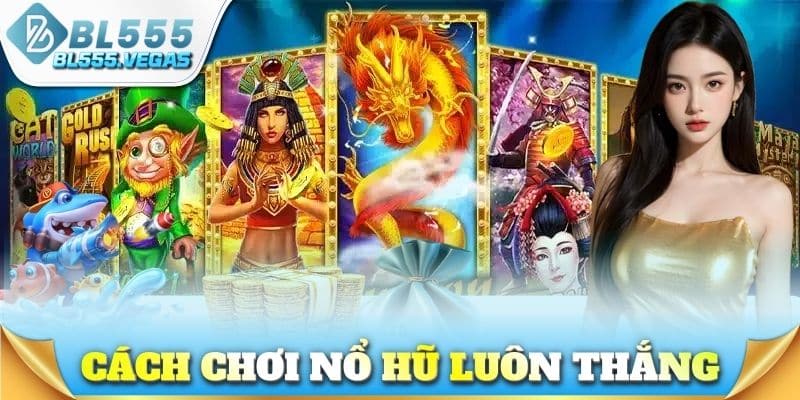 Cách Chơi Nổ Hũ Luôn Thắng