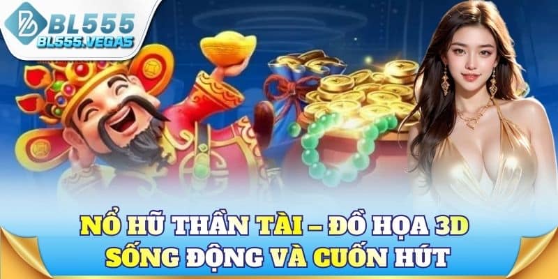 Nổ hũ Thần Tài – Đồ họa 3D sống động và cuốn hút
